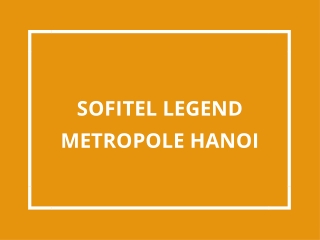 SOFITEL LEGEND METROPOLE HANOI