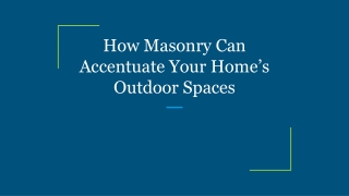 How Masonry Can Accentuate Your Home’s Outdoor Spaces
