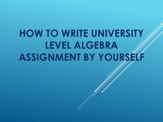 How to Write University  Level Algebra Assignment by Yourself