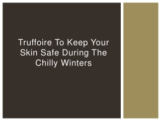 Truffoire to Keep Your Skin Safe During The Chilly Winters