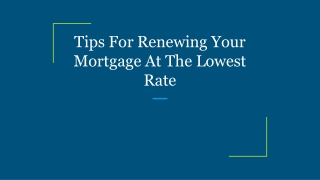 Tips For Renewing Your Mortgage At The Lowest Rate