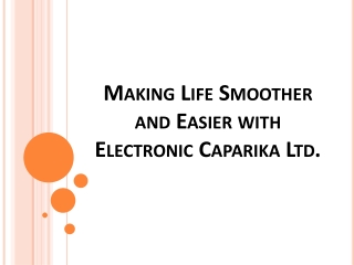 Making Life Smoother and Easier with Electronic Caparika Ltd.