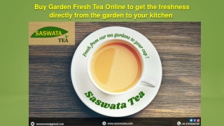 Buy Garden Fresh Tea Online to get the freshness directly from the garden to your kitchen 