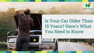 Is Your Car Older Than 15 Years? Here’s What You Need to Know