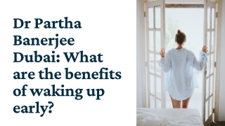 Dr Partha Banerjee Dubai What are the benefits of waking up early