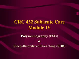 CRC 432 Subacute Care Module IV