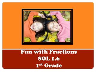 Fun with Fractions SOL 1.6 1 st Grade