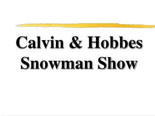 Calvin &amp; Hobbes Snowman Show