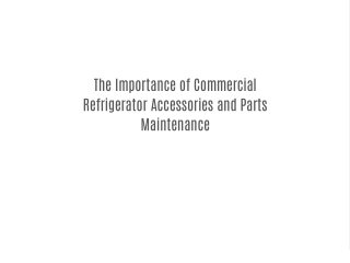 The Importance of Commercial Refrigerator Accessories and Parts Maintenance