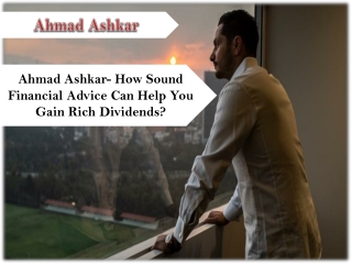 Ahmad Ashkar- How Sound Financial Advice Can Help You Gain Rich Dividends?