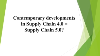 Contemporary developments in Supply Chain 4.0=Supply Chain 5.0?
