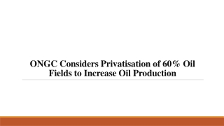 ONGC Considers Privatisation of 60% Oil Fields to Increase Oil Production
