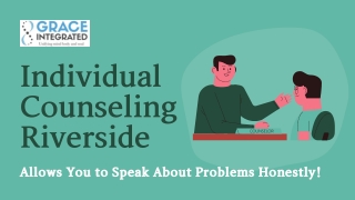 Individual Counseling Riverside Allows You to Speak About Problems Honestly!