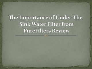 The Importance of Under-The-Sink Water Filter from PureFilters Review