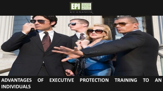 Advantages of Executive Protection Training to an Individuals
