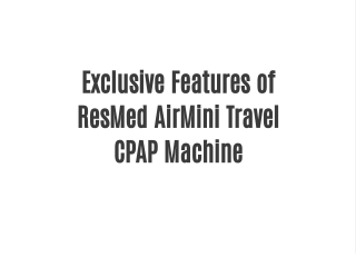 Exclusive Features of ResMed AirMini Travel CPAP Machine