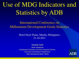 Kaushal Joshi Senior Statistician Development Indicators and Policy Research Division, Economics and Research Departme