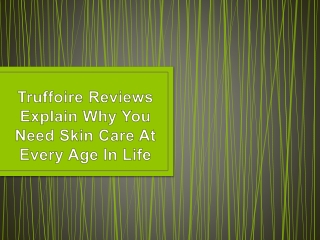 Truffoire Reviews Explain Why You Need Skin Care At Every Age In Life
