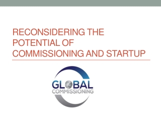 Reconsidering the Potential of Commissioning and Startup
