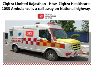 Ziqitza Limited Rajasthan - How  Ziqitza Healthcare 1033 Ambulance is a call away on National highway.