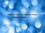 Helpful Tips To Choose Your Perfect watch