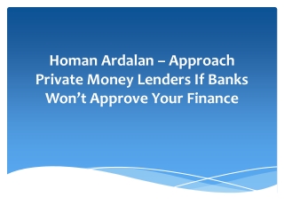 Homan Ardalan – Approach Private Money Lenders If Banks Won’t Approve Your Finance