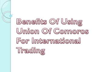 Benefits Of Using Union Of Comoros For International Trading