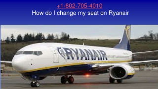 1-802-705-4010 How do I change my seat on Ryanair