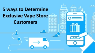 5 ways to Determine Exclusive Vape Store Customers
