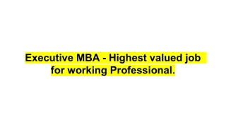 Executive MBA - Highest valued degree program for working Professional.