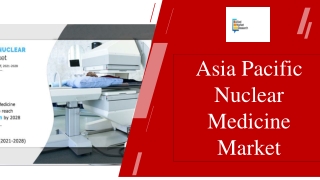 Asia Pacific Nuclear Medicine Market Growth Rate PPT