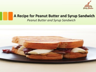 A Recipe for Peanut Butter and Syrup Sandwich