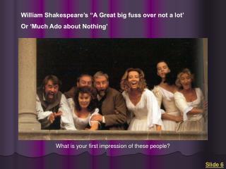 William Shakespeare’s “A Great big fuss over not a lot’ Or ‘Much Ado about Nothing’