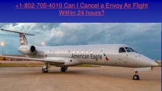 1-802-705-4010 Can I Cancel a Envoy Air Flight Within 24 hours