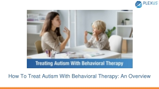 How To Treat Autism With Behavioral Therapy An Overview