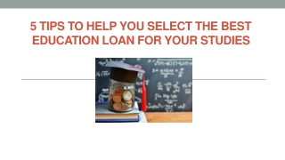 5 Tips to Help You Select the Best Education Loan for Your Studies