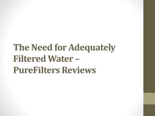 The Need for Adequately Filtered Water – PureFilters Reviews