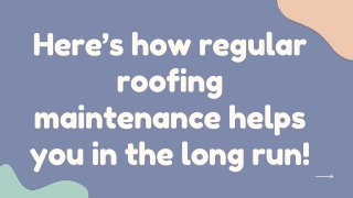 Here’s how regular roofing maintenance helps you in the long run!