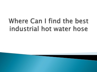 Where-Can-I-find-the-best-industrial-hot-water-hose