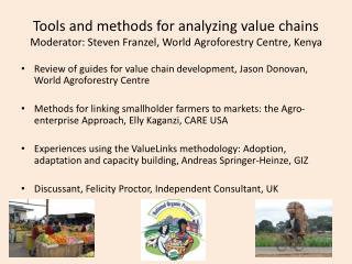 Tools and methods for analyzing value chains Moderator: Steven Franzel, World Agroforestry Centre, Kenya