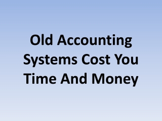 Old Accounting Systems Cost You Time And Money