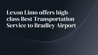 Lexon Limo offers high-class Best Transportation Service to Bradley Airport