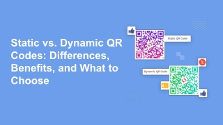 Static vs. Dynamic QR Codes: Differences, Benefits, and What to Choose