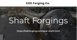 shaft forgings - KDKKDK Forging Co. Offers The Best Shaft Forging Services!