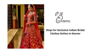 Shop For Exclusive Indian Bridal Clothes Online In Denver