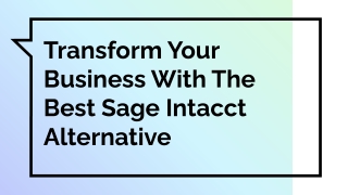 Transform Your Business With The Sage Intacct Alternative