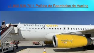 1-802-538-7011 Política de Reembolso de Vueling