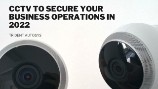 How CCTV Helps to Keep Secure Your Business Operations in 2022