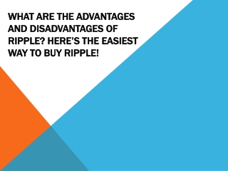 What are the advantages and disadvantages of Ripple Here’s the easiest way to buy Ripple!