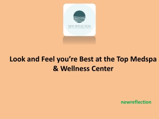 Look and Feel you’re Best at the Top Medspa & Wellness Center